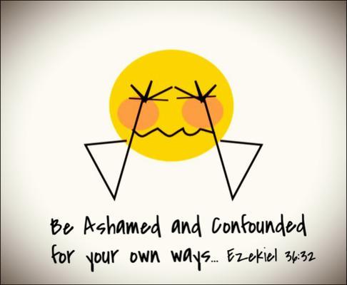 Be Ashamed and Confounded