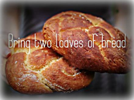 Bring Two Loaves Of Bread
