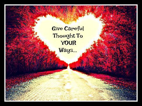 Give Careful Thought To Your Ways